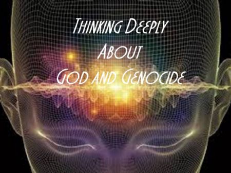 THINKING DEEPLY: God and Genocide