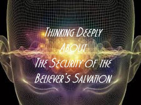 THINKING DEEPLY: The Security of the Believer's Salvation