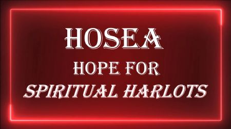 The Hope of a Loving Heavenly Father (Hosea 11:1-13:16)